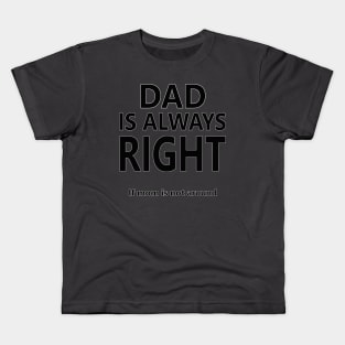 Dad is always right Kids T-Shirt